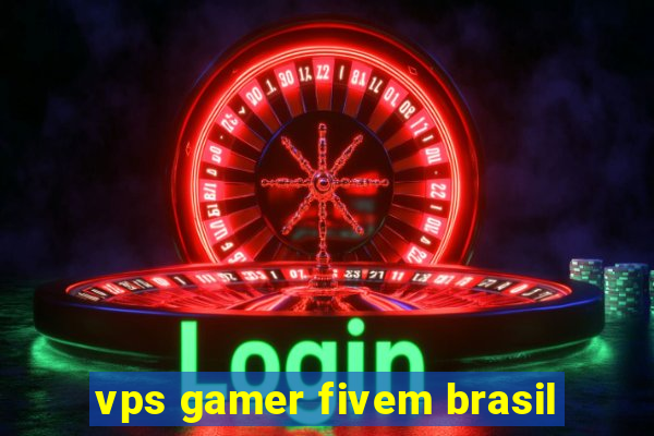 vps gamer fivem brasil